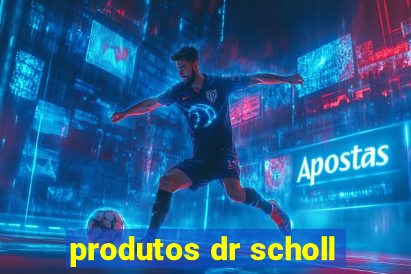 produtos dr scholl